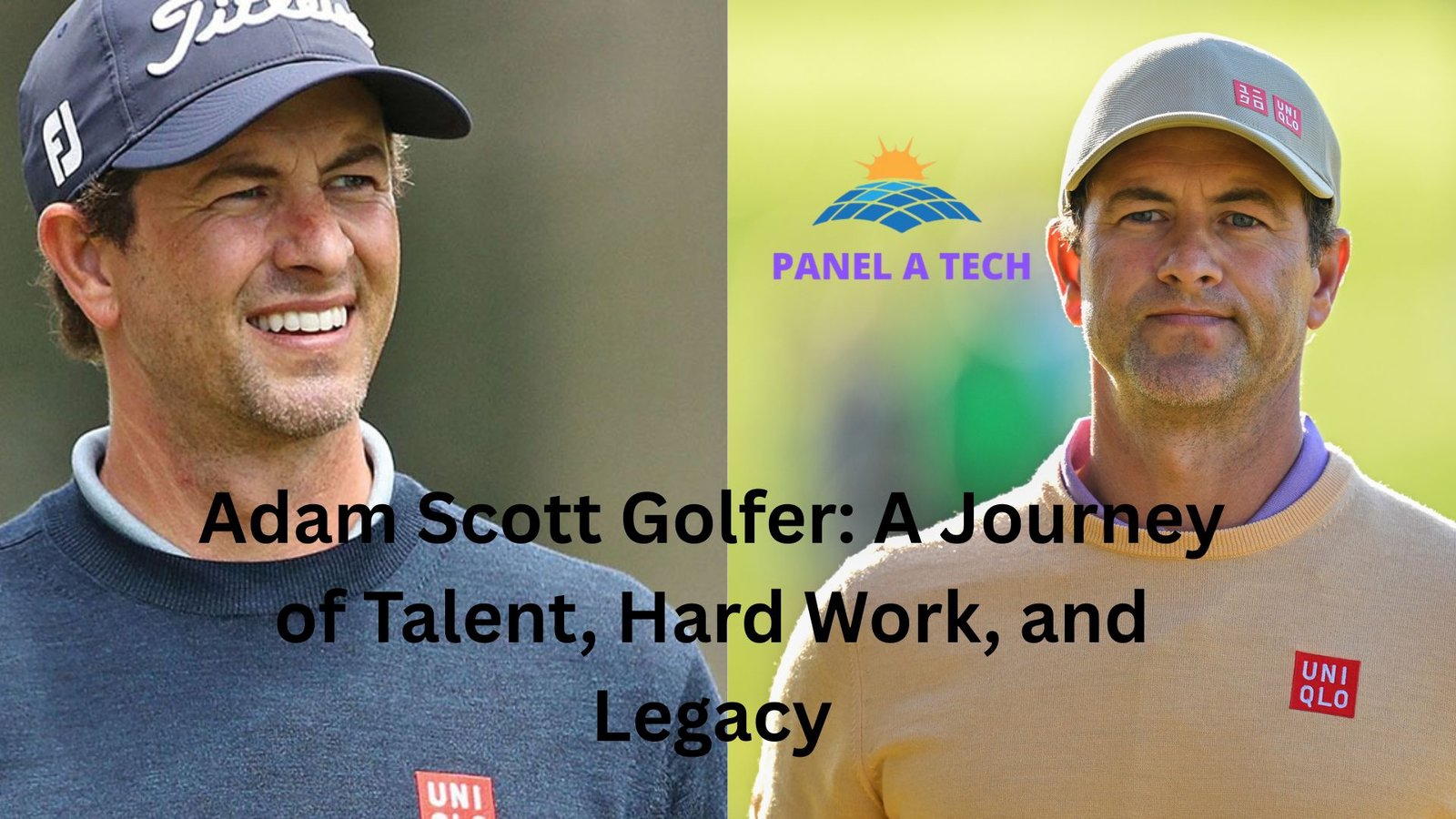 Adam Scott Golfer: A Journey of Talent, Hard Work, and Legacy