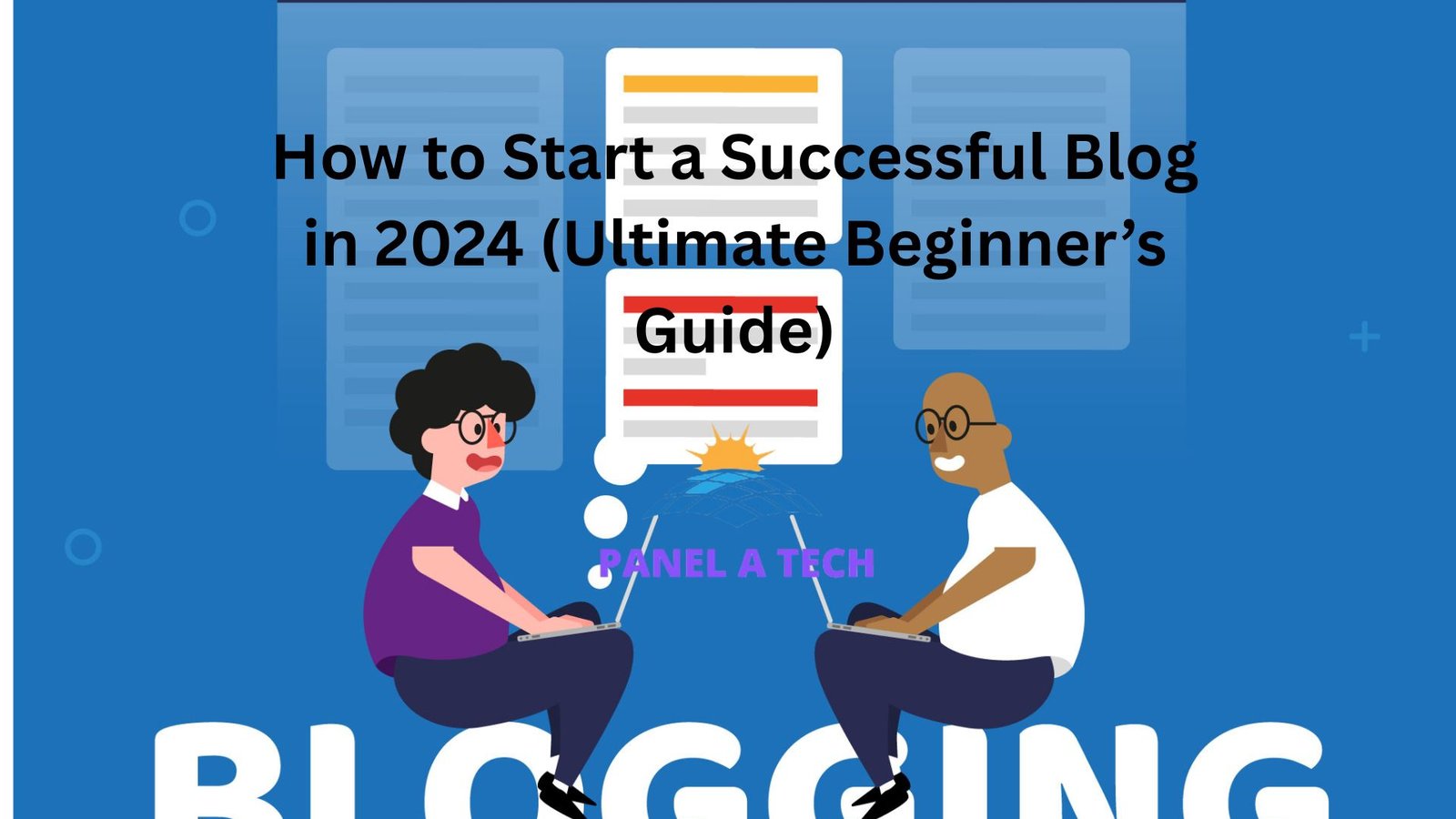 How to Start a Successful Blog in 2024 (Ultimate Beginner’s Guide)