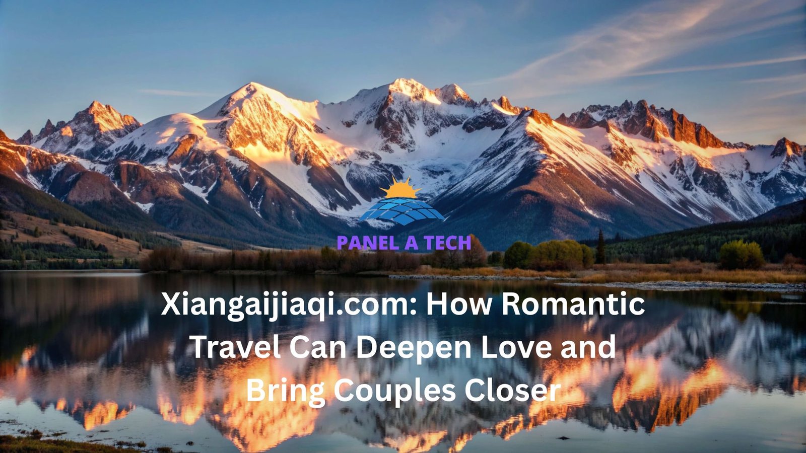 Xiangaijiaqi.com: How Romantic Travel Can Deepen Love and Bring Couples Closer