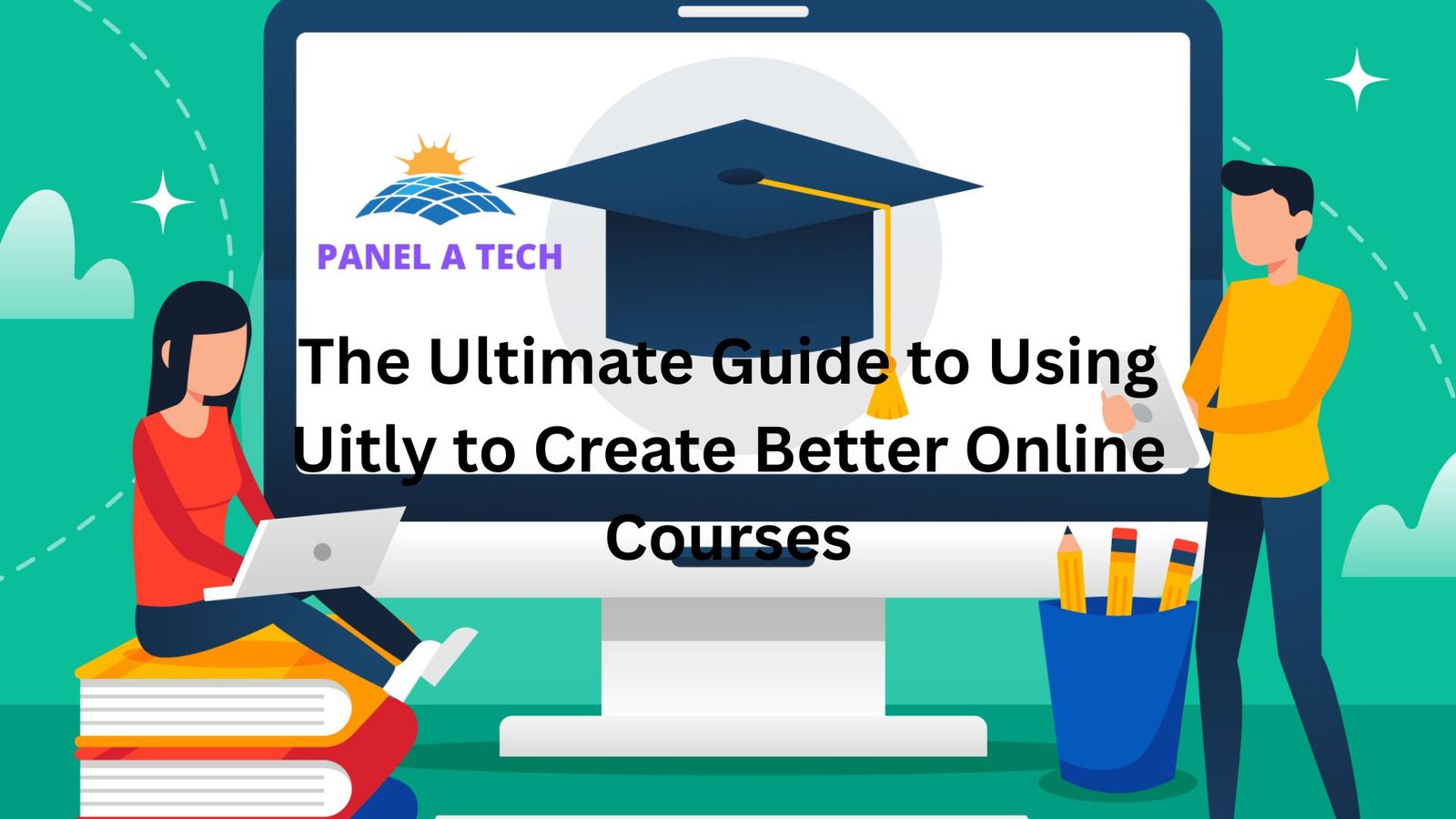 The Ultimate Guide to Using Uitly to Create Better Online Courses